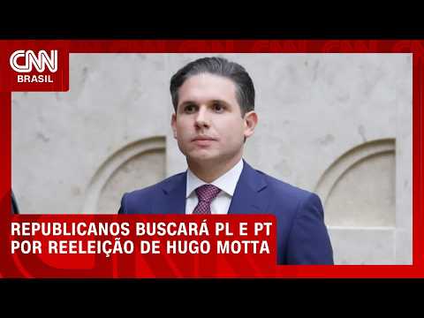 Republicanos buscará PL e PT por reeleição de Hugo Motta | BASTIDORES CNN