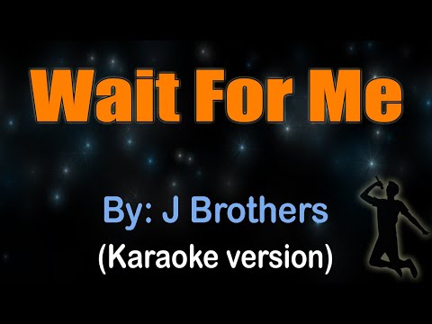 WAIT FOR ME - J Brothers (Karaoke version)
