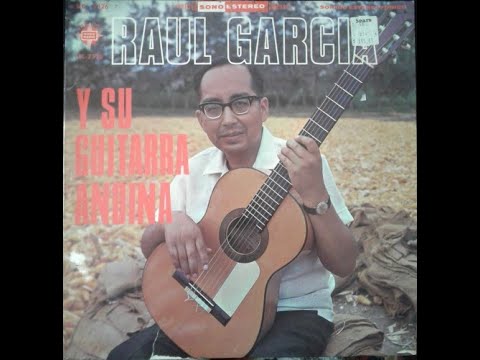 Raúl García Zárate - Raul Garcia y Su Guitarra Andina (1970)