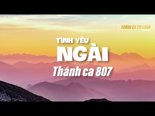 THÁNH CA 807 | TÌNH YÊU NGÀI | KARAOKE THÁNH CA TIN LÀNH