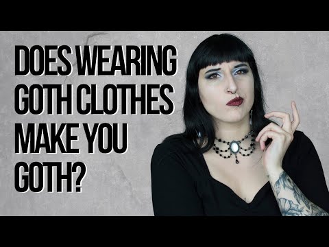 Does wearing goth clothes make you goth? / How to get into goth