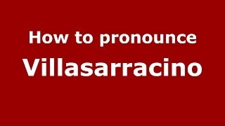 How to pronounce Villasarracino