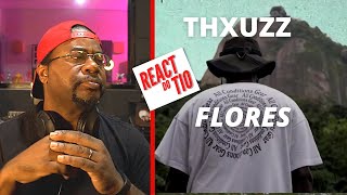 Thxuzz   Flores   REACT do TIO  ?ME ARREPENDI DE NÃO TER OUVIDO ANTES