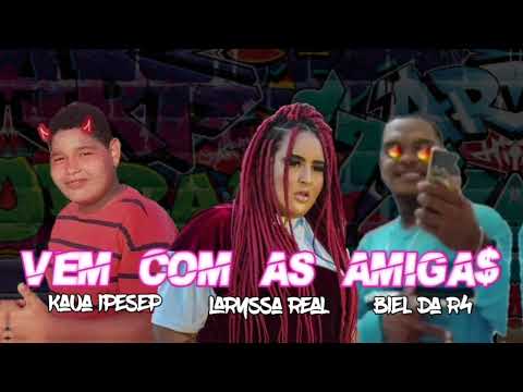 Kaua_ipesep ' laryssa real ' biel da r4'  vem com as amigas