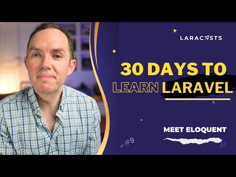 30 Days to Learn Laravel, Ep 09 - Meet Eloquent