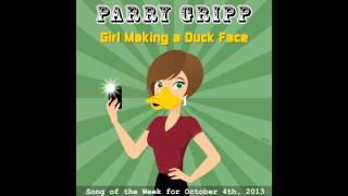 Girl Making A Duck Face - Song by Parry Gripp