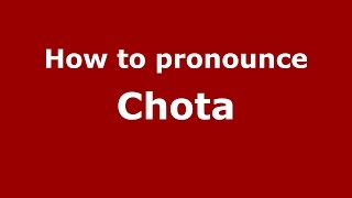 How to pronounce Chota