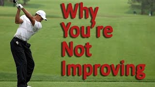 3 Reasons You're Not Improving at Golf Explained
