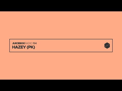 Juicebox Radio 194 - Hazey (PK)