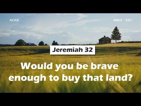 【Jeremiah 32】Would you be brave enough to buy that land? ｜ACAD Bible Reading