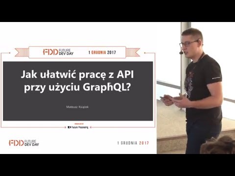 Mateusz Książek | Jak ułatwić pracę z API przy uzyciu GraphQL? | FDD 2017