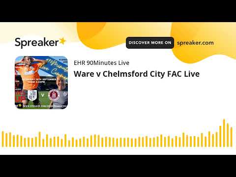 Ware v Chelmsford City FAC Live