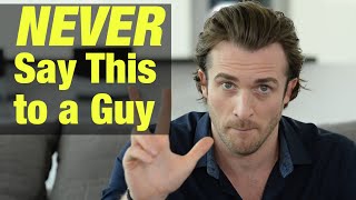 3 Things To Never Say To A Guy - Matthew Hussey, Get The Guy
