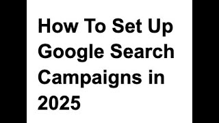 How to Run Google Search Campaigns in 2025