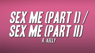 R. Kelly - Sex Me (Part I) / Sex Me (Part II) [Lyrics]