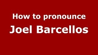 How to pronounce Joel Barcellos