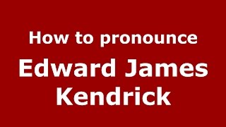 How to pronounce Edward James Kendrick