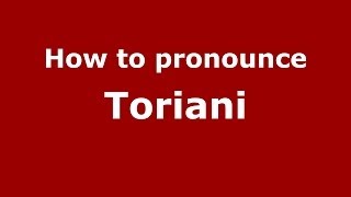 How to pronounce Toriani