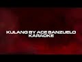 Ace Banzuelo - Kulang (KARAOKE)