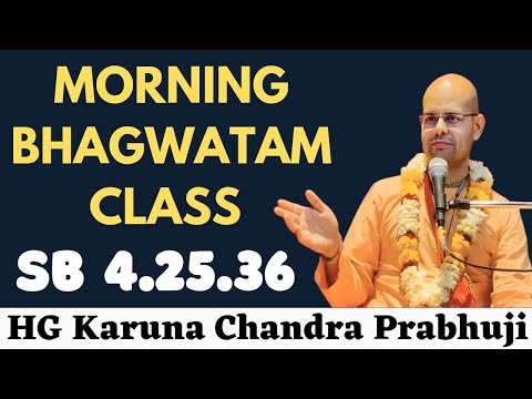 Morning Bhagwatam Class By HG Karuna Chandra Prabhu (SB 4.25.38)