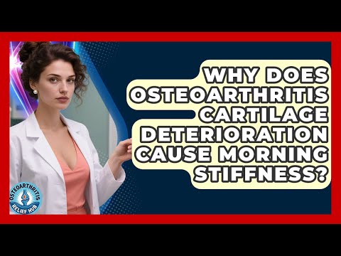 Why Does Osteoarthritis Cartilage Deterioration Cause Morning Stiffness? - Osteoarthritis Relief Hub