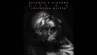 Beyoncé x Rihanna - Kiss 4 U (Mashup)