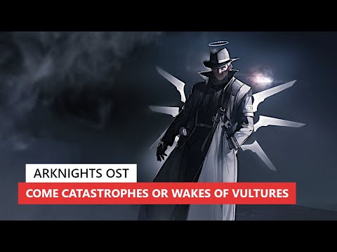 アークナイツ BGM - Come Catastrophes or Wakes of Vultures Boss Battle Theme | Arknights/明日方舟 BSW OST