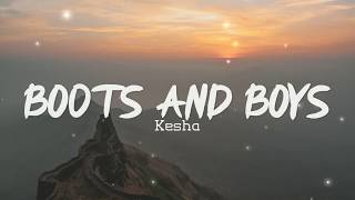 Boots And Boys - Kesha (Lyrics) 🎧