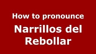 How to pronounce Narrillos Del Rebollar