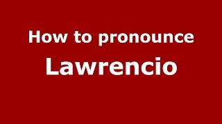 How to pronounce Lawrencio