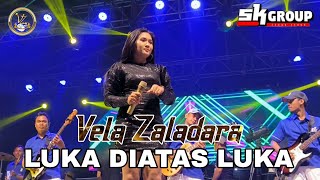 Download lagu VELA ZALADARA - LUKA DIATAS LUKA - SK GROUP mp3 Download lagu VELA ZALADARA - LUKA DIATAS LUKA - SK GROUP mp3