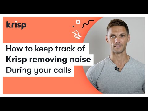 How to keep track of Krisp removing noise during your calls
