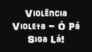 Violência Violeta - Ó Pá Siga Lá!