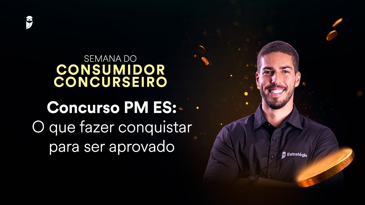 Concurso PM ES: O que fazer conquistar para ser aprovado - Semana do Consumidor Concurseiro