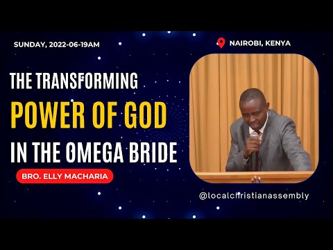 [2022-0619AM] The Transforming Power Of God In The Omega Bride | Bro Elly Macharia (Nairobi, Kenya)