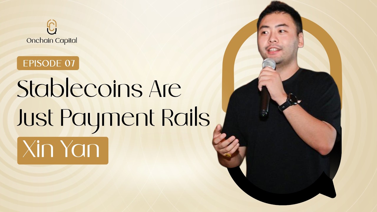 Episode 7: Stablecoins Are Just Payment Rails | Xin Yan | Onchain Capital