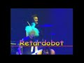 Retard O Bot Live 2003