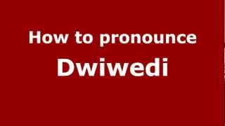How to pronounce Dwiwedi