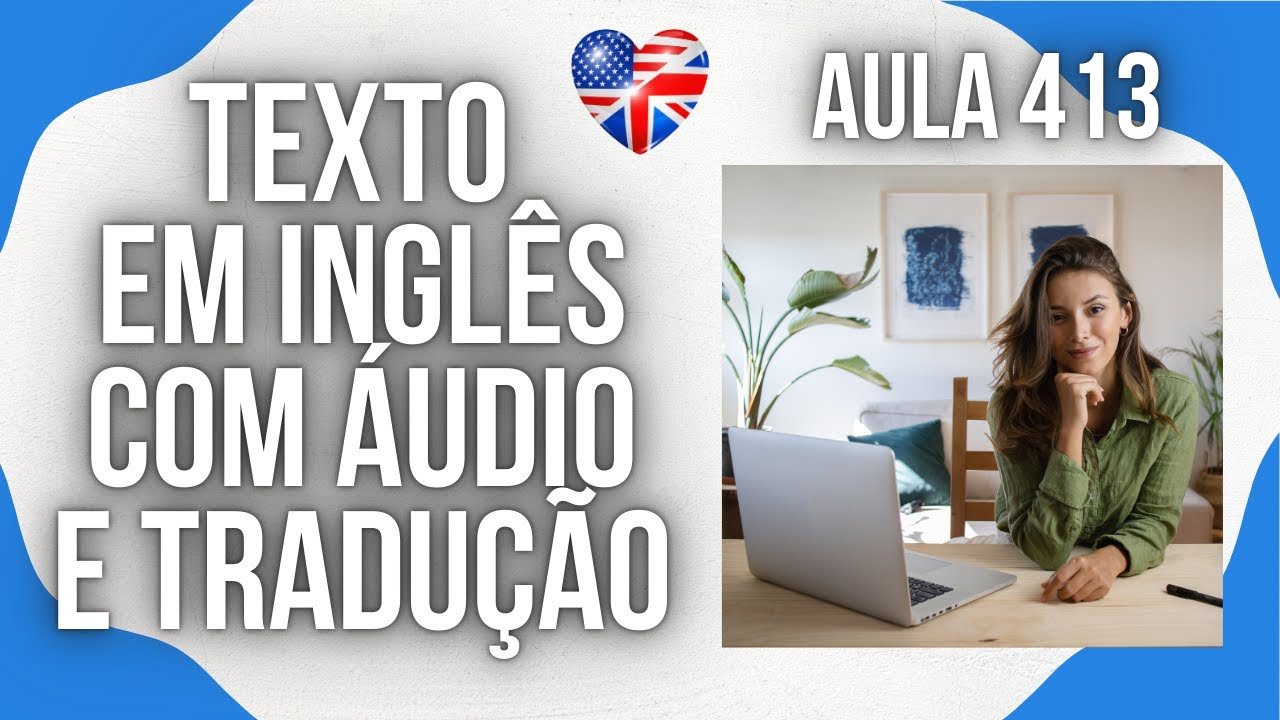 APRENDA INGLÊS COM LEITURA GUIADA - TEXTO EM INGLÊS COM ÁUDIO E TRADUÇÃO #AULA 413