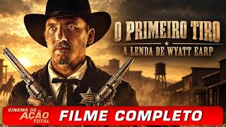 Wyatt Earp: O Primeiro Tiro (2019) | CINEMA DE AÇÃO TOTAL | Filme Completo Dublado Português