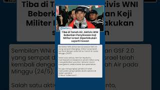 Tiba di Tanah Air, Aktivis WNI Beberkan Penyiksaan Keji Militer Israel: Diperlakukan seperti Hewan
