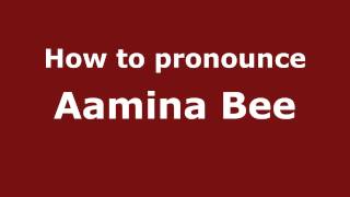 How to pronounce Aamina Bee