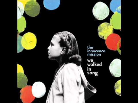 The Innocence Mission - We Walked in Song (Full album)