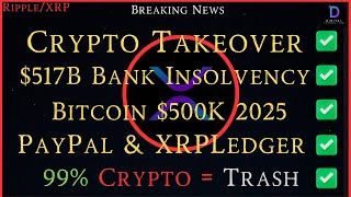 Ripple/XRP-Crypto Takeover, $517B Bank Insolvency, BTC $500k 2025?, PayPal & XRPLedger, 99% Crypto