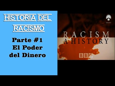 Historia del Racismo - Documental BBC - Parte 1 - El poder del dinero - ESPAÑOL COMPLETO
