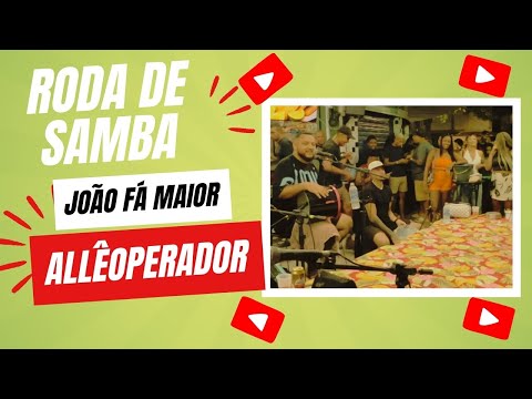 RODA DE SAMBA JOÃO FÁ MAIOR ( ALLÊ OPERADOR )