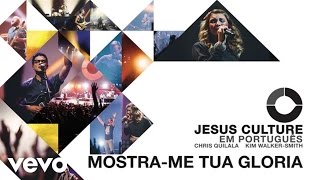 Jesus Culture - Mostra-me Tua Gloria (Audio) ft. Kim Walker-Smith