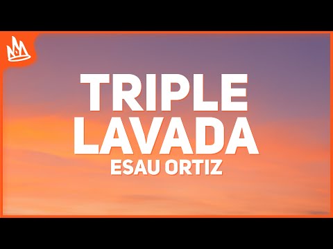 Esau Ortiz - Triple Lavada [Letra] "triple lavada pa loquear"