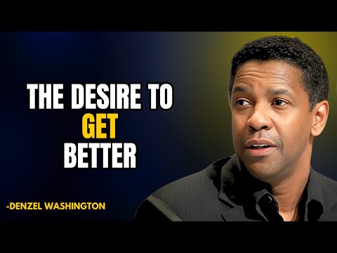 THE DESIRE TO GET BETTER - Denzel Washington Motivational Speech