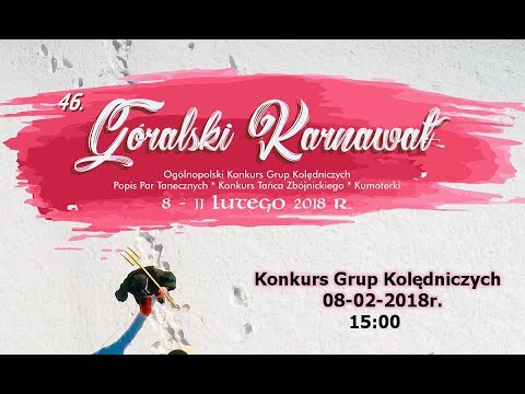 46. Góralski Karnawał - Przegląd Grup Kolędniczych 08.02.2018r.